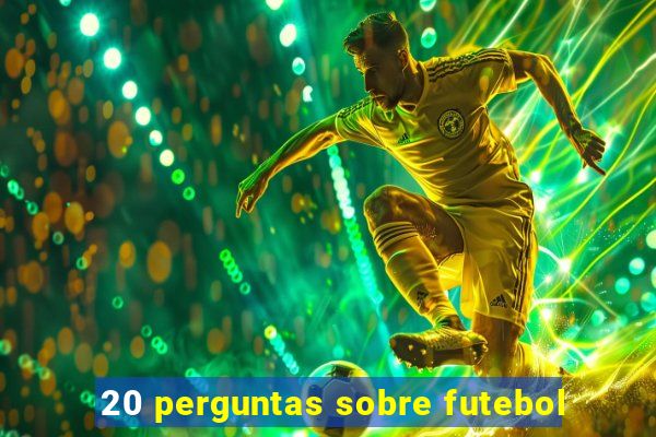 20 perguntas sobre futebol